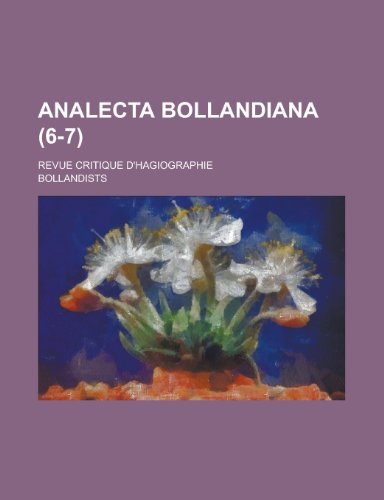 Analecta Bollandiana; Revue Critique D'Hagiographie (6-7 ) (English and Latin Edition) (9781130371130) by Bollandists Geological Survey