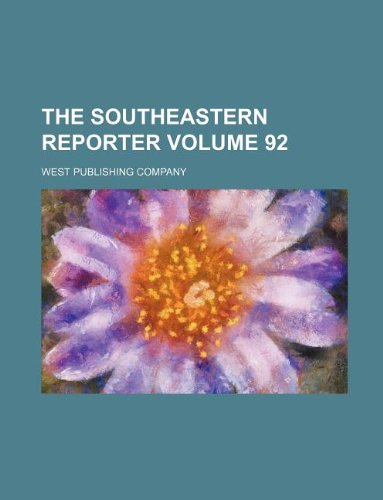 The Southeastern reporter Volume 92 (9781130371536) by West Publishing Company