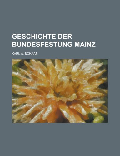 Geschichte Der Bundesfestung Mainz (9781130372694) by Karl A. Schaab United States Bureau Of The Census; Karl A. Schaab