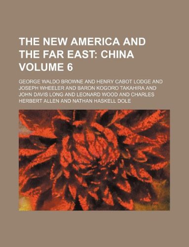 The New America and the Far East Volume 6 (9781130373684) by George Waldo Browne