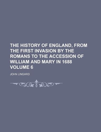 The history of England, from the first invasion by the Romans to the accession of William and Mary in 1688 Volume 6 (9781130379587) by John Lingard