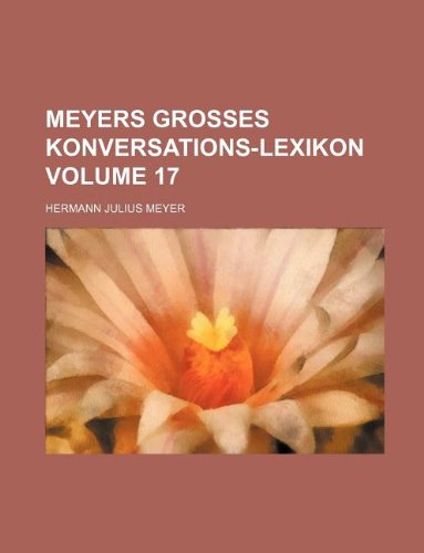 Meyers grosses Konversations-Lexikon Volume 17 (9781130381412) by Hermann Julius Meyer