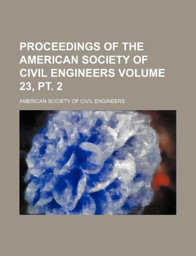 Proceedings of the American Society of Civil Engineers Volume 23, pt. 2 (9781130381450) by American Society Of Civil Engineers