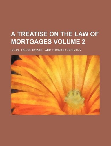 A Treatise on the Law of Mortgages Volume 2 (9781130384246) by John Joseph Powell