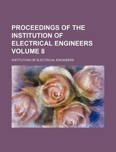 Proceedings of the Institution of Electrical Engineers Volume 8 (9781130384475) by Institution Of Electrical Engineers