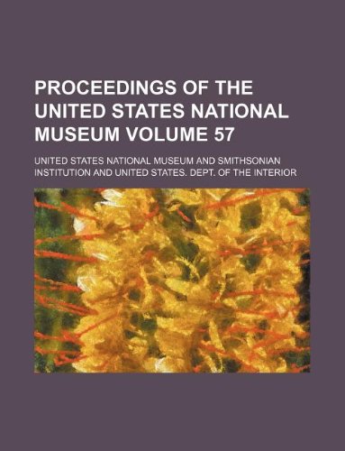 Proceedings of the United States National museum Volume 57 (9781130384680) by United States National Museum
