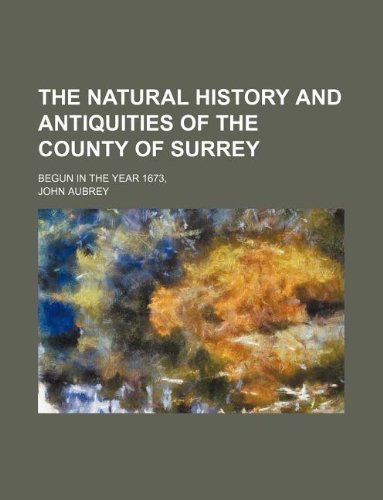 9781130384802: The natural history and antiquities of the county of Surrey; Begun in the year 1673,