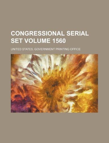 Congressional serial set Volume 1560 (9781130385281) by United States Government Office