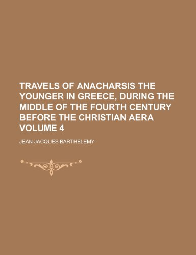 Stock image for Travels of Anacharsis the Younger in Greece, During the Middle of the Fourth Century Before the Christian Aera Volume 4 for sale by medimops
