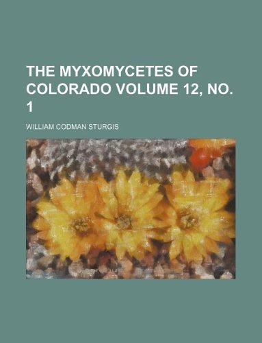 9781130386592: The myxomycetes of Colorado Volume 12, no. 1