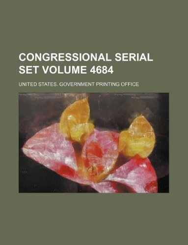 Congressional serial set Volume 4684 (9781130386974) by United States Government Office