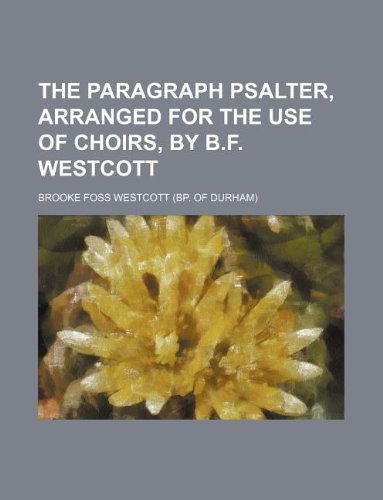 The paragraph Psalter, arranged for the use of choirs, by B.F. Westcott (9781130388657) by Brooke Foss Westcott