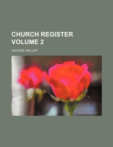 Church register Volume 2 (9781130390308) by George Weller