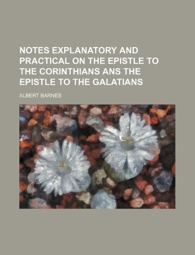 Notes explanatory and practical on the Epistle to the Corinthians ans the Epistle to the Galatians (9781130392272) by Albert Barnes