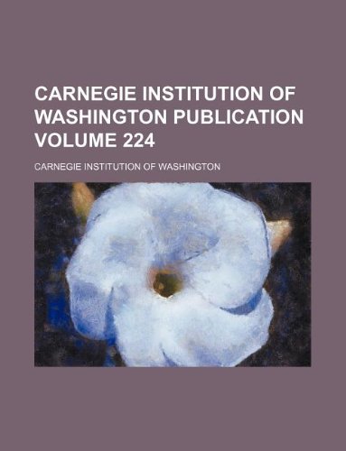 Carnegie Institution of Washington publication Volume 224 (9781130392876) by Carnegie Institution Of Washington