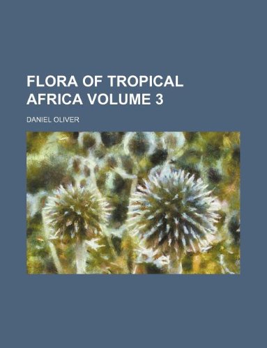 Flora of Tropical Africa Volume 3 (9781130397116) by Daniel Oliver