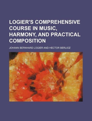 9781130401493: Logier's comprehensive course in music, harmony, and practical composition