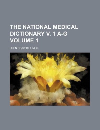 The National Medical Dictionary V. 1 A-G Volume 1 (Paperback) - John Shaw Billings