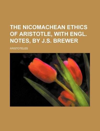 The Nicomachean Ethics of Aristotle, with Engl. notes, by J.S. Brewer (9781130404425) by Aristotle