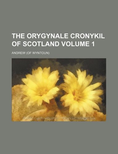 The orygynale cronykil of Scotland Volume 1 (9781130410051) by Andrew