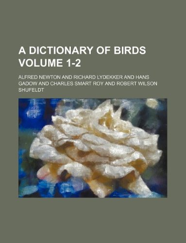 A dictionary of birds Volume 1-2 (9781130411249) by Alfred Newton