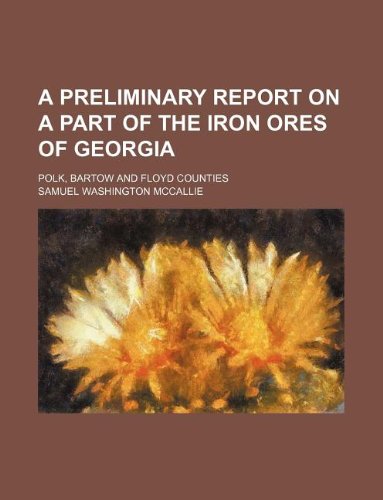 9781130411997: A preliminary report on a part of the iron ores of Georgia; Polk, Bartow and Floyd counties