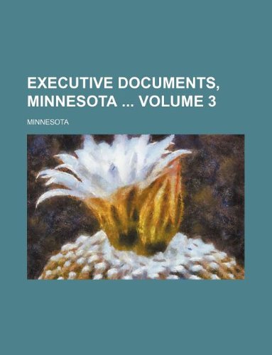 Executive Documents, Minnesota Volume 3 (9781130412307) by Minnesota