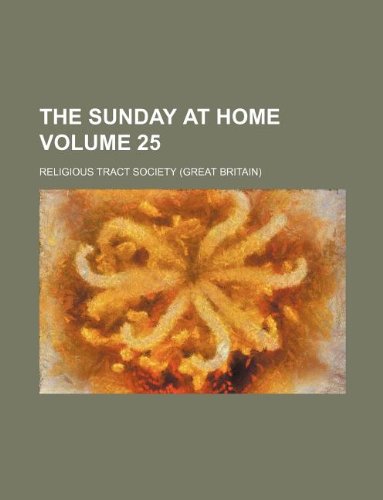The Sunday at home Volume 25 (9781130416947) by Religious Tract Society