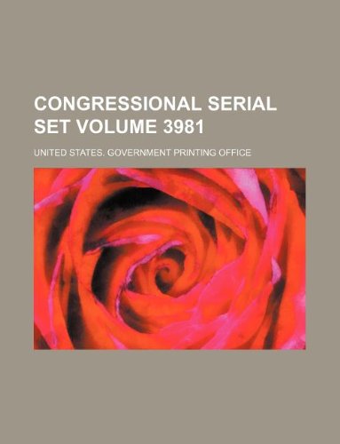 Congressional serial set Volume 3981 (9781130419436) by United States. Government Office