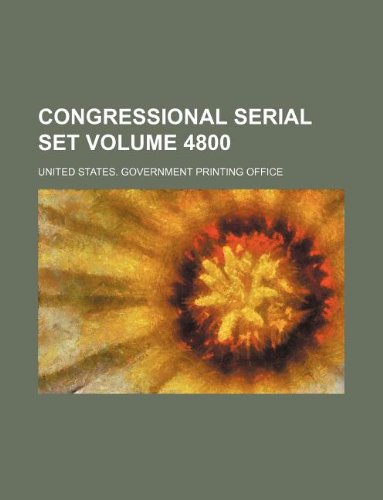 Congressional serial set Volume 4800 (9781130420975) by United States Government Office