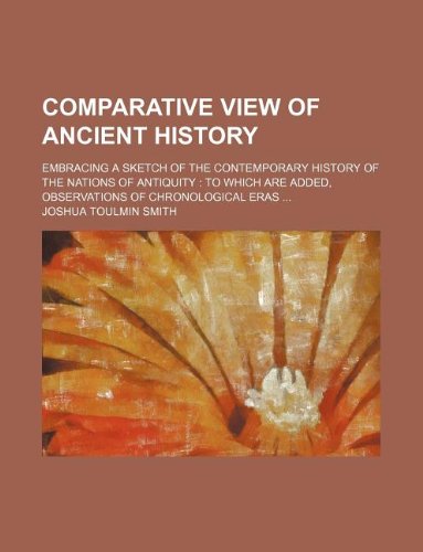 9781130421200: Comparative view of ancient history; embracing a sketch of the contemporary history of the nations of antiquity: to which are added, observations of chronological eras ...