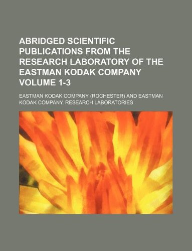 Abridged scientific publications from the Research Laboratory of the Eastman Kodak Company Volume 1-3 (9781130421804) by Eastman Kodak Company