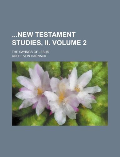 New Testament Studies, II. Volume 2; The Sayings of Jesus (9781130421873) by Adolf Von Harnack
