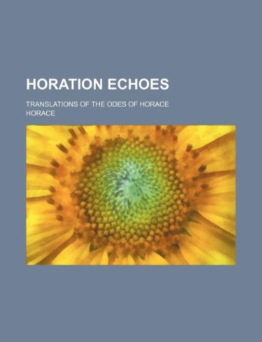 Horation echoes; translations of the Odes of Horace (9781130423082) by Horatius