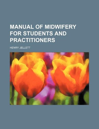 Manual of midwifery for students and practitioners (9781130424096) by Henry Jellett