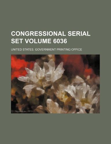 Congressional serial set Volume 6036 (9781130425598) by United States Government Office