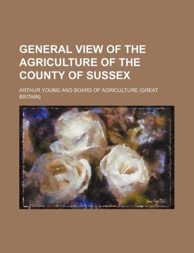 General View of the Agriculture of the County of Sussex (9781130425741) by Arthur Young