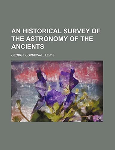 An historical survey of the astronomy of the ancients (9781130429749) by George Cornewall Lewis