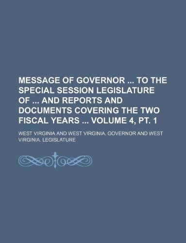 Message of Governor to the special session Legislature of and reports and documents covering the two fiscal years Volume 4, pt. 1 (9781130433456) by West Virginia