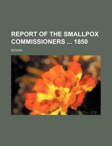 Report of the Smallpox Commissioners 1850 (9781130437652) by Bengal
