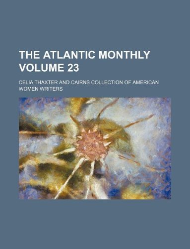 The Atlantic Monthly Volume 23 (9781130438079) by Celia Thaxter