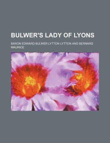 Bulwer's Lady of Lyons (9781130440904) by Edward Bulwer-Lytton