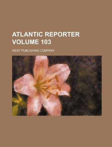 Atlantic reporter Volume 103 (9781130441642) by West Publishing Company