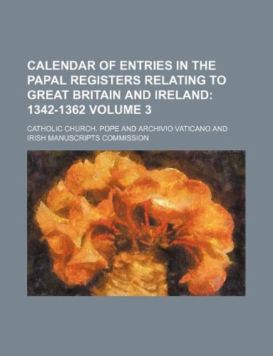 Calendar of Entries in the Papal Registers Relating to Great Britain and Ireland Volume 3 (9781130442069) by Catholic Church Pope