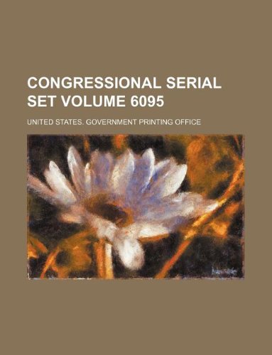 Congressional serial set Volume 6095 (9781130442427) by United States Government Office