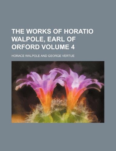 The Works of Horatio Walpole, Earl of Orford Volume 4 (9781130445039) by Horace Walpole