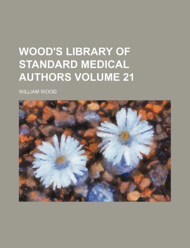 Wood's Library of Standard Medical Authors Volume 21 (9781130448672) by William Wood