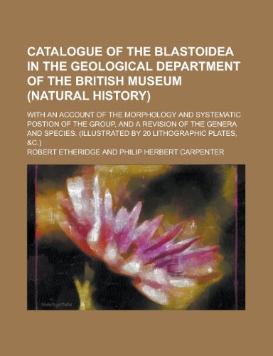 9781130449341: Catalogue of the Blastoidea in the Geological Department of the British Museum (Natural History); With an Account of the Morphology and Systematic ... of the Genera and Species. (Illustrated by 20