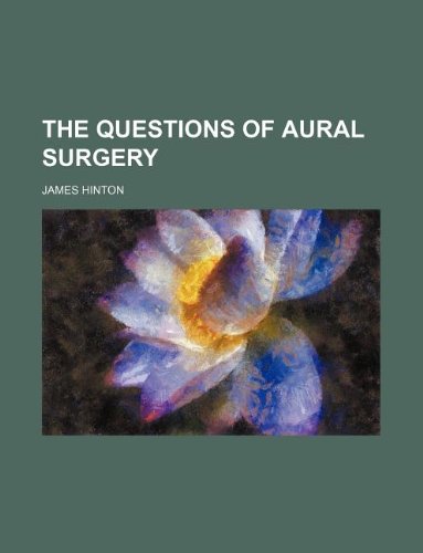 The questions of aural surgery (9781130449402) by James Hinton