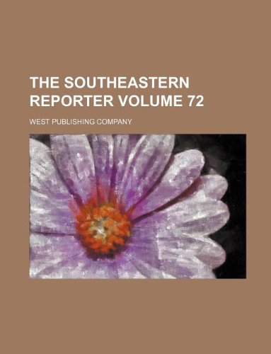 The Southeastern reporter Volume 72 (9781130450712) by West Publishing Company